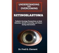 UNDERSTANDING AND OVERCOMING RETINOBLASTOMA: Pediatric Oncology Perspectives on Early Detection, Genetic Counseling, and Vision-Saving Interventions