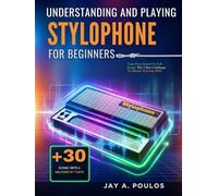 UNDERSTANDING AND PLAYING STYLOPHONE FOR BEGINNERS: Your First Sound To Full Songs: The 7-Day Challenge To Master 30 Iconic Riffs