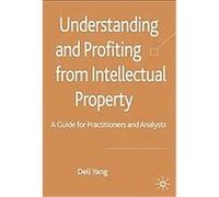 Understanding and Profiting from Intellectual Property Deli Yang (Auteur)