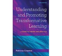 Understanding and Promoting Transformative Learning: A Guide to Theory and Practice