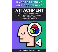 Understanding And Rebuilding Attachment.: Weaving Connections: The Science Of Attachment And Personal Transformation: 4 (Total Psychology)