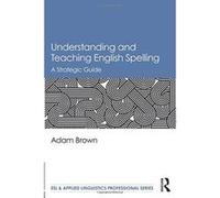 Understanding and Teaching English Spelling: A Strategic Guide (ESL & Applied Linguistics Professional Series) - [Version Originale] Inconnu (Auteur)