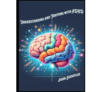 Understanding and Thriving with ADHD: Practical Tools and Strategies for Success at Every Stage