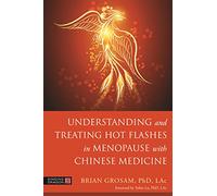 Understanding and Treating Hot Flashes in Menopause with Chinese Medicine by Dr. Brian Grosam Dr. Brian Grosam (Auteur)