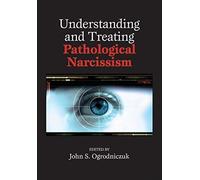 Understanding And Treating Pathological Narcissism
