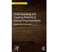 Understanding And Treating Patients In Clinical Psychoanalysis: Lessons From Literature (Psychoanalysis In A New Key Book Series) (Paperback) Sandra Buechler, (Auteur)