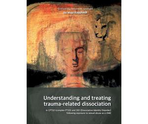 Understanding and treating trauma-related dissociation: in CPTSD (complex PTSD) and DID (Dissociative Identity Disorder) following exposure to sexual abuse as a child