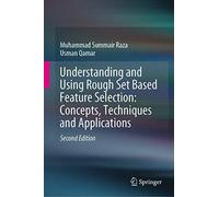 Understanding And Using Rough Set Based Feature Selection: Concepts, Techniques And Applications