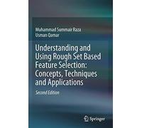Understanding And Using Rough Set Based Feature Selection: Concepts, Techniques And Applications