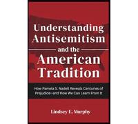 Understanding Antisemitism and the American Tradition: How Pamela S. Nadell Reveals Centuries of Prejudice-and How We Can Learn from It.