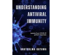 UNDERSTANDING ANTIVIRAL IMMUNITY: Lessons from COVID-19 patient responses