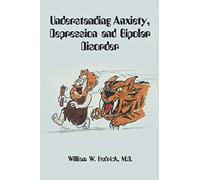 Understanding Anxiety, Depression And Bipolar Disorder