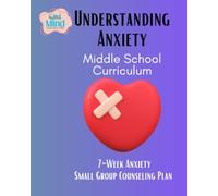 Understanding Anxiety Middle School Curriculum: 7-W nxiety Small Group Counseling Plan