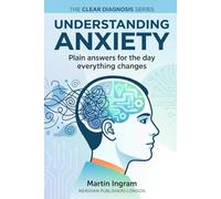 Understanding anxiety: Plain answers for the day everything changes. How Anxiety Works and What Helps: A Clear Guide to Managing Fear and Worry