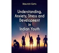 Understanding, Anxiety, Stress and Development in Indian Youth