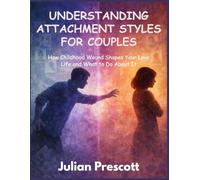 Understanding Attachment Styles for Couples: How Childhood Wound Shapes Your Love Life and What to Do About It
