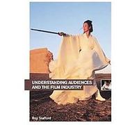 Understanding Audiences And the Film Industry, Understanding the Moving Image Roy Stafford (Auteur)