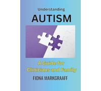 Understanding Autism: A guide for Clinicians and Family