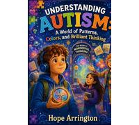 Understanding Autism: A World of Patterns, Colors, and Brilliant Thinking | Autism Book for Kids | Social Emotional Learning Book for Kids Ages 4-8, 5-7 & 8-12