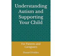 Understanding Autism and Supporting Your Child: For Parents and Caregivers