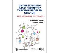 Understanding Basic Chemistry Through Problem Solving: The Learner'S Approach - [Livre en VO] Chan Kim Seng Et Al (Auteur)