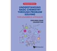 Understanding Basic Chemistry Through Problem Solving: The Learner's Approach (Revised Edition) - [Livre en VO] Chan Kim Seng Et Al (Auteur)