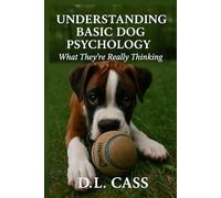 Understanding Basic Dog Psychology: What They’re Really Thinking