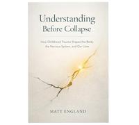 Understanding before collapse: Understanding Trauma, the Nervous System, and the Body Before Crisis Hits