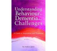 Understanding Behaviour In Dementia That Challenges: A Guide To Assessment And Treatment (Bradford Dementia Group Good Practice Guides) (Paperback) Ian Andrew James, (Auteur)