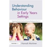 Understanding Behaviour in Early Years Settings Mortimer, Hannah (Independent Educational Psychologist, UK) (Auteur)