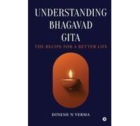 Understanding Bhagavad Gita: The Recipe For A Better Life