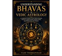 Understanding Bhavas in Vedic Astrology: A Complete Guide to the Twelve Houses, House Classifications, House Lords, and Predicting Life Events
