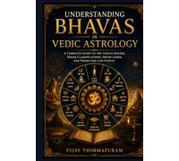 Understanding Bhavas in Vedic Astrology: A Complete Guide to the Twelve Houses, House Classifications, House Lords, and Predicting Life Events