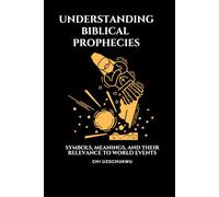 Understanding Biblical Prophecies: Symbols, Meanings, and Their Relevance to World Events