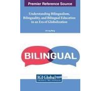 Understanding Bilingualism, Bilinguality, And Bilingual Education In An Era Of Globalization