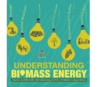 Understanding Biomass Energy - Importance Of Biofuels Biomass Energy For Kids Children's Ecology Books
