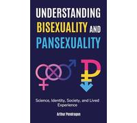 Understanding Bisexuality and Pansexuality: Science, Identity, Society, and Lived Experience