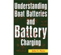 Understanding Boat Batteries and Battery Charging by John C. Payne John C. Payne (Auteur)