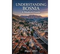 Understanding Bosnia: A Modern Guide