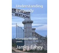 Understanding Burgundy: A Companion for Wine Lovers