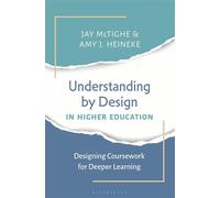 Understanding by Design in Higher Education Designing Coursework for Deeper Learning - Dr. Jay McTighe - Bloomsbury Academic - ebook (ePub) - Livre