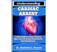 UNDERSTANDING CARDIAC ARREST: A Clear Guide to Causes, Warning Signs, and Life-Saving Responses for Heart Emergencies