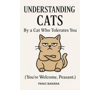 Understanding Cats: By a Cat Who Tolerates You.: (You're Welcome, Peasant)