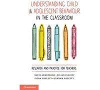 Understanding Child And Adolescent Behaviour In The Classroom: Research And Practice For Teachers (Paperback) David Armstrong, Fiona Hallett, Julian Elliott, Graham Hallett (Auteur)