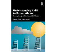 Understanding Child to Parent Abuse: Recovery through Solution-Focused Brief Therapy