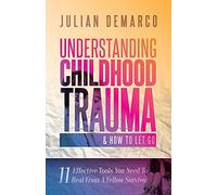 Understanding Childhood Trauma And How To Let Go