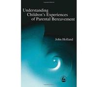 Understanding Children's Experiences of Parental Bereavement John Holland (Auteur)