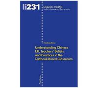Understanding Chinese Efl Teachers' Beliefs And Practices In The Textbook-Based Classroom