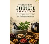 Understanding Chinese Herbal Medicine: Foundations of Traditional Chinese Medicine