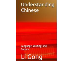 Understanding Chinese: Language, Writing, and Culture
